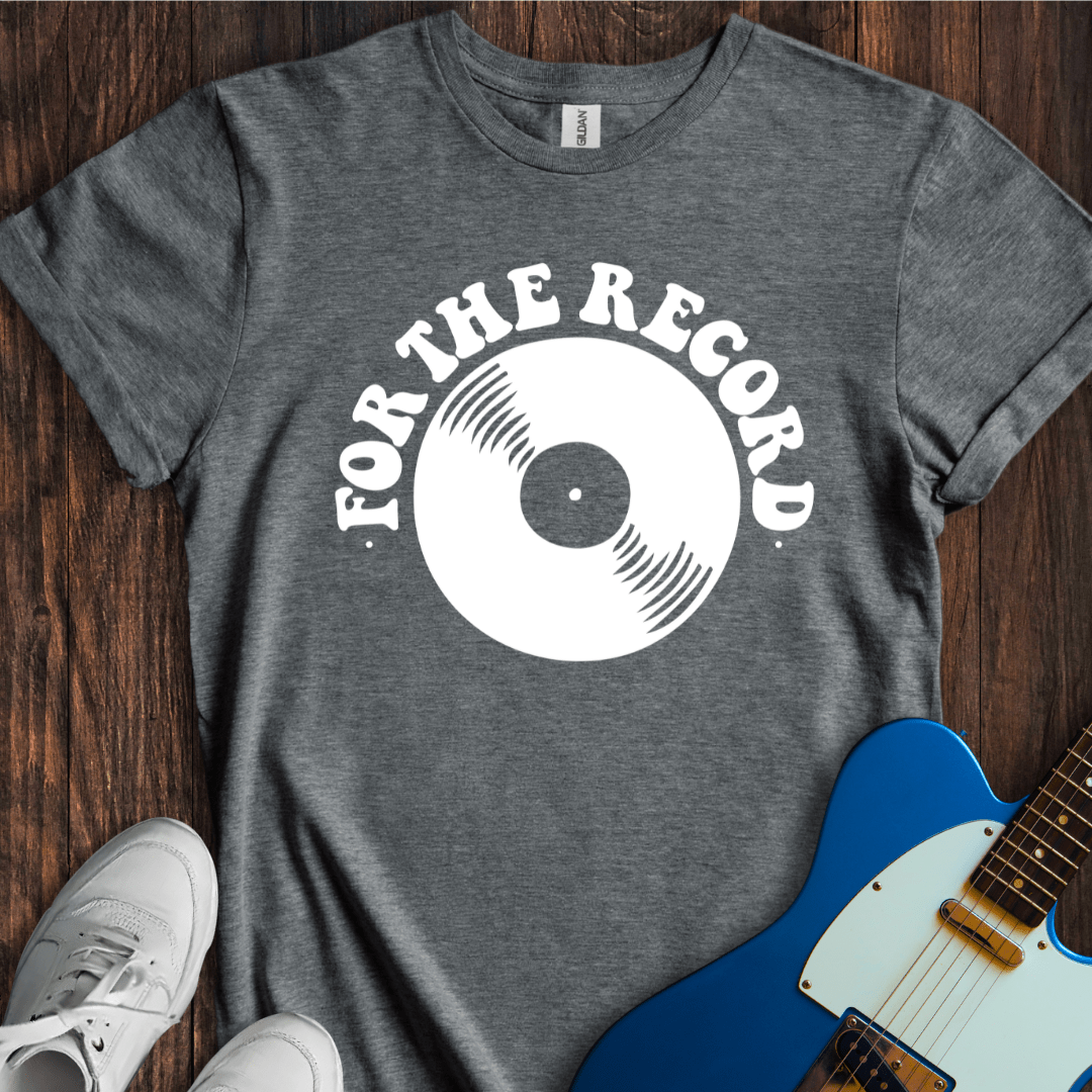 For The Record T-Shirt