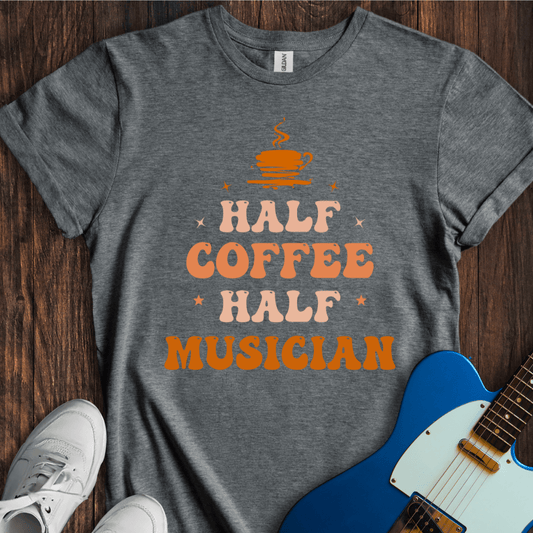 Half Coffee, Half Musician T-Shirt