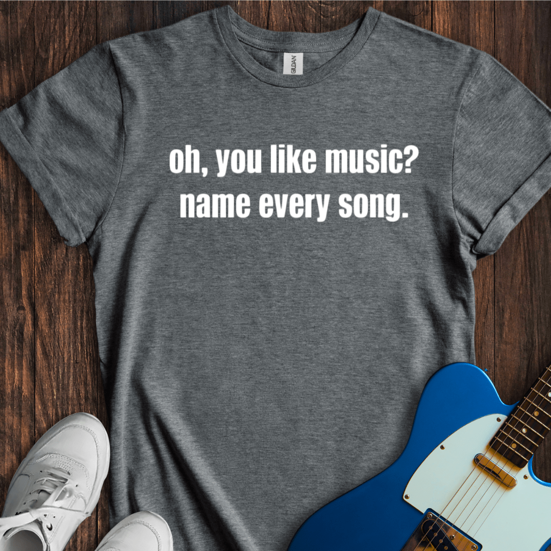 Oh, You Like Music...? T-Shirt