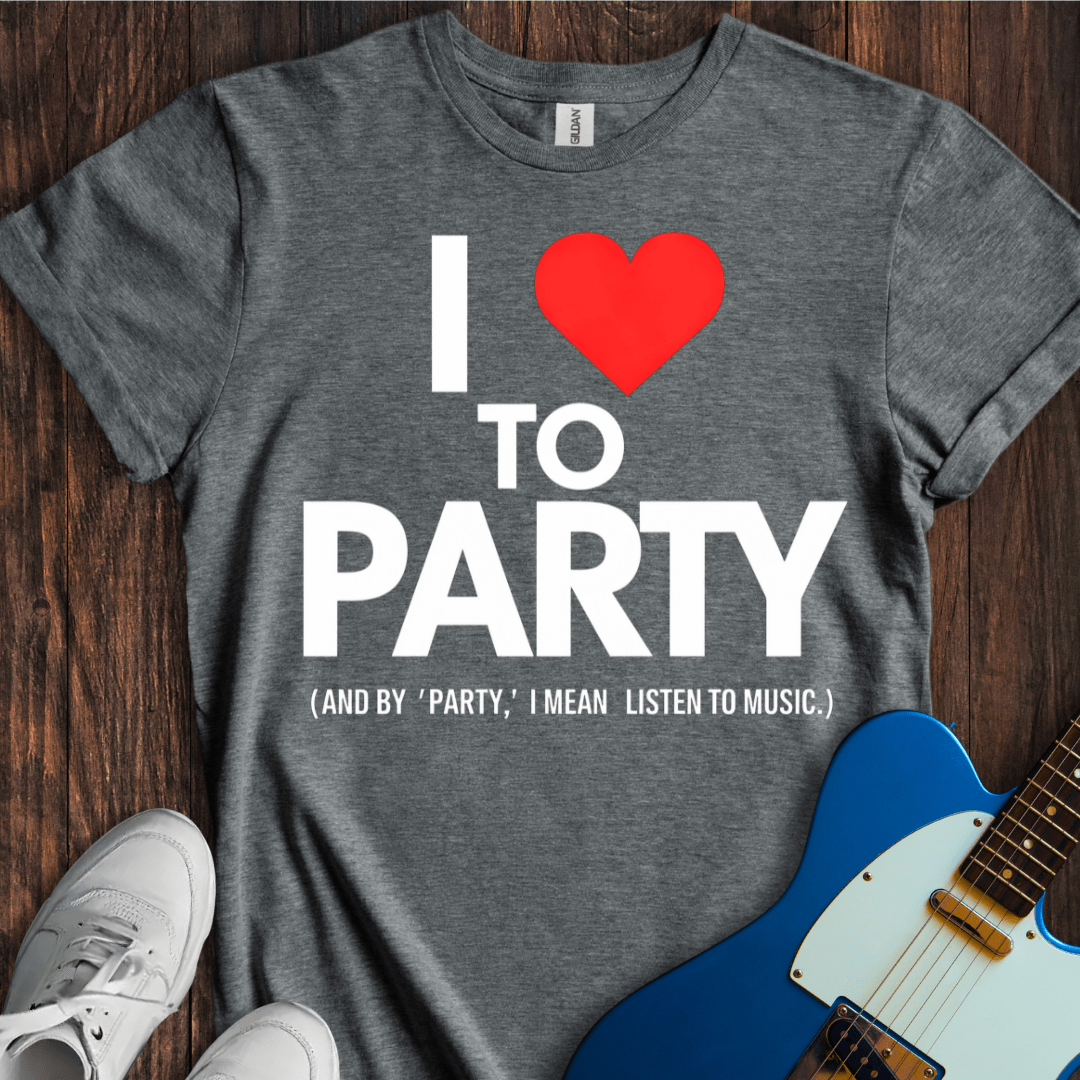 I <3 To Party... T-Shirt