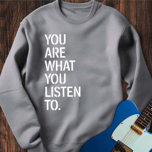 You Are What You Listen To Sweatshirt