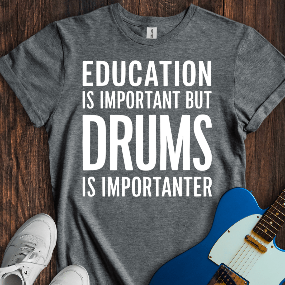 Education Is Important, But... (Drums) T-Shirt