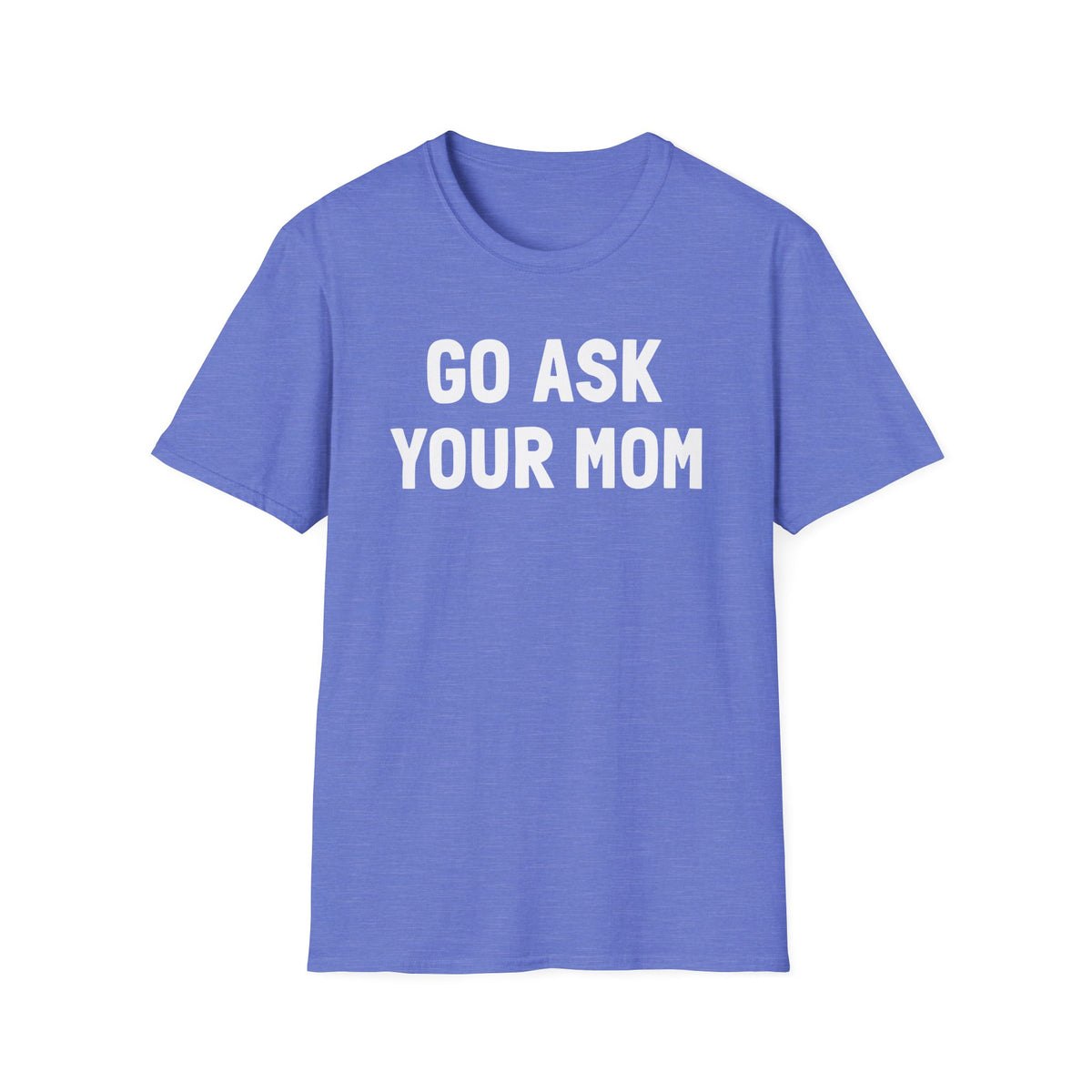Go Ask Your Mom T-Shirt