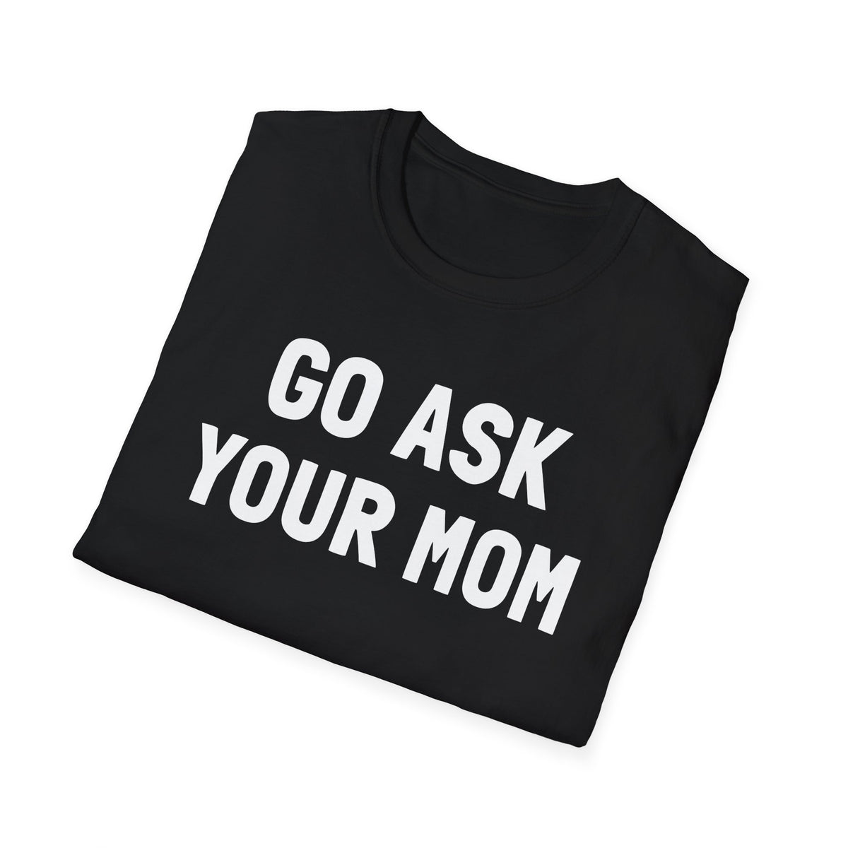 Go Ask Your Mom T-Shirt
