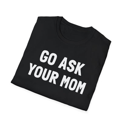 Go Ask Your Mom T-Shirt