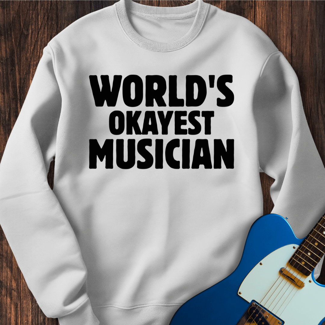 World's Okayest Musician Sweatshirt