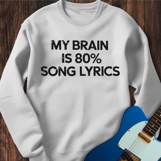 My Brain Is 80% Song Lyrics Sweatshirt