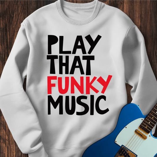 Play That Funky Music (III) Sweatshirt