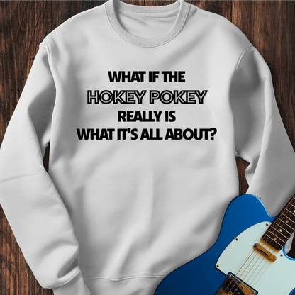 What If The Hokey Pokey...? Sweatshirt