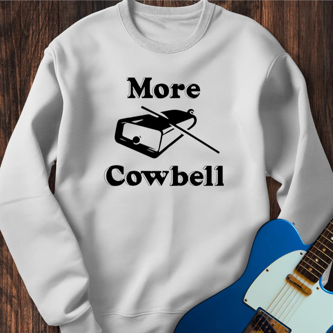 More Cowbell Sweatshirt
