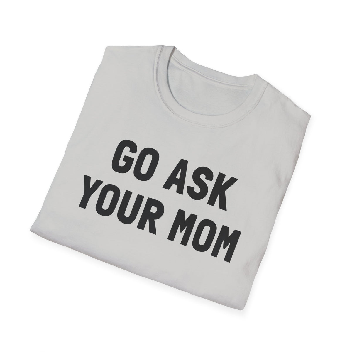 Go Ask Your Mom T-Shirt