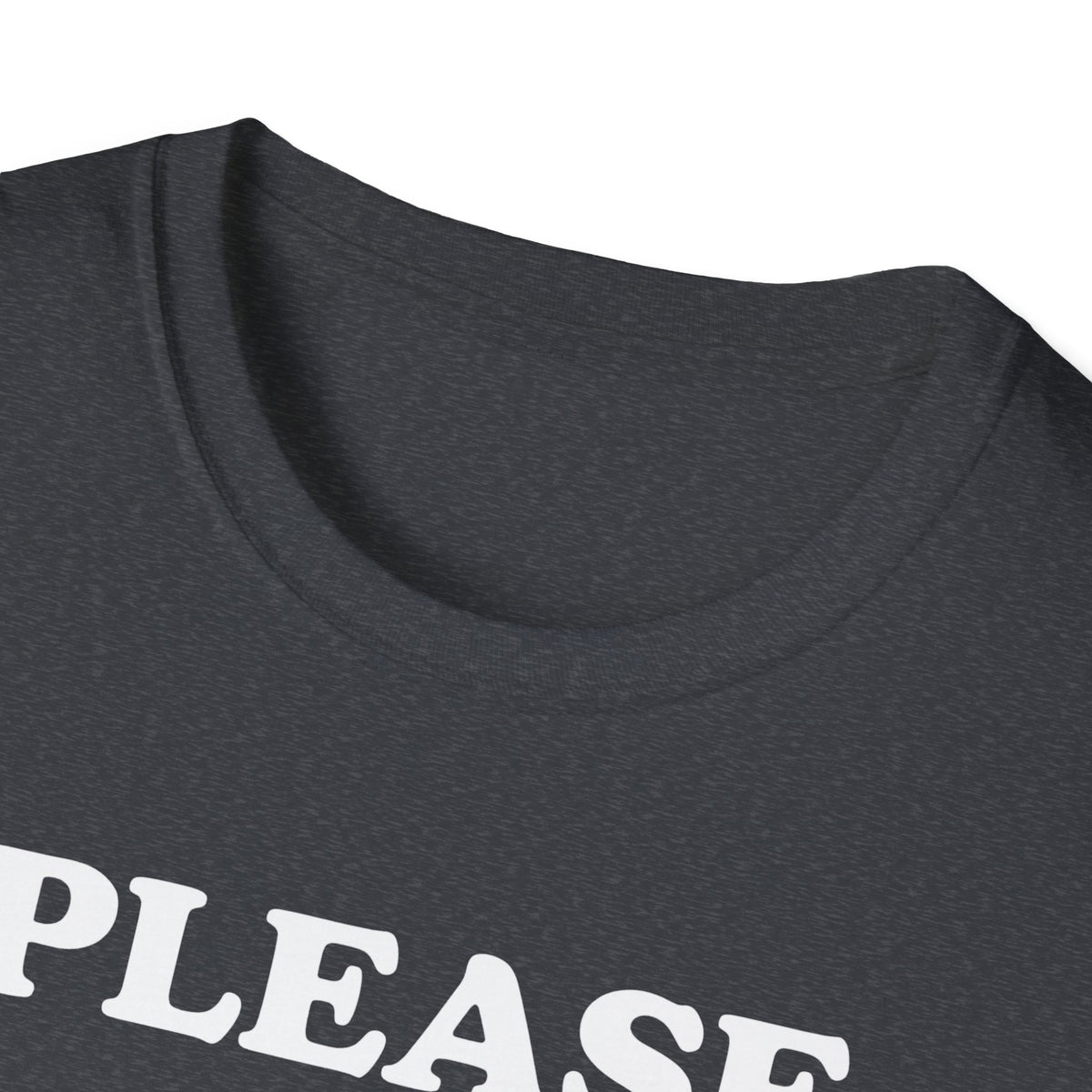 Please Don't Make Me... T-Shirt