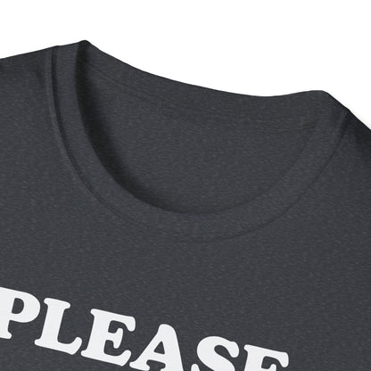 Please Don't Make Me... T-Shirt