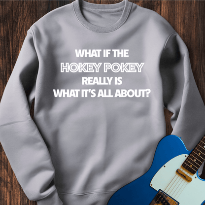 What If The Hokey Pokey...? Sweatshirt