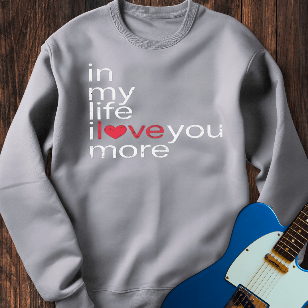 In My Life... Sweatshirt