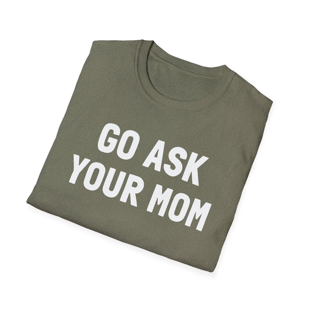 Go Ask Your Mom T-Shirt