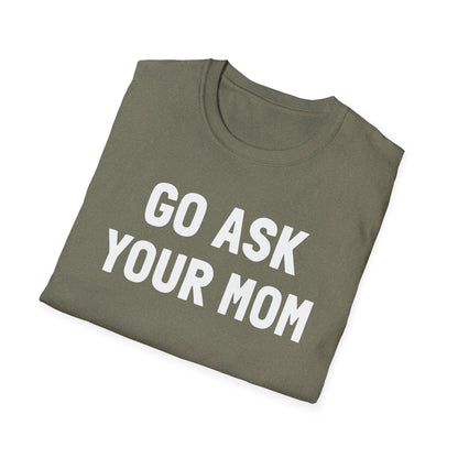 Go Ask Your Mom T-Shirt