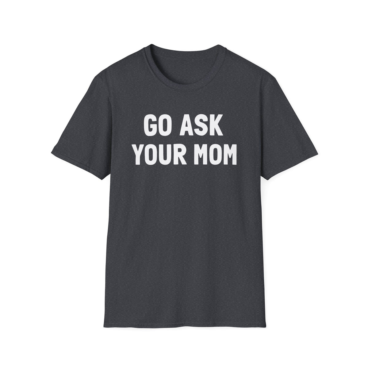 Go Ask Your Mom T-Shirt