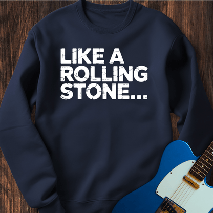 Like A Rolling Stone... Sweatshirt