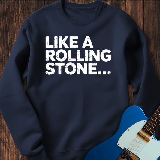 Like A Rolling Stone... Sweatshirt