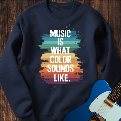 Music Is What Color Sounds Like Sweatshirt