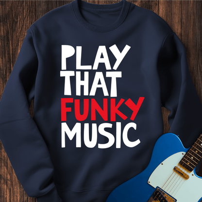 Play That Funky Music (III) Sweatshirt