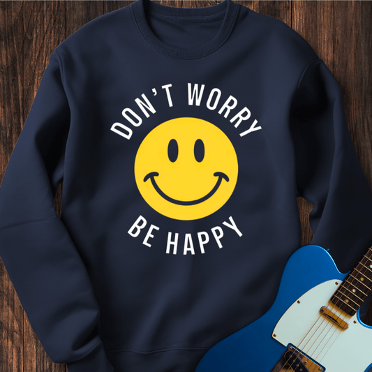 Don't Worry Be Happy Sweatshirt