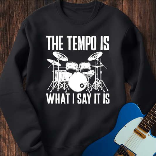 The Tempo Is What I Say It Is Sweatshirt