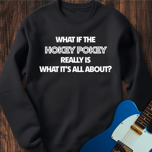 What If The Hokey Pokey...? Sweatshirt