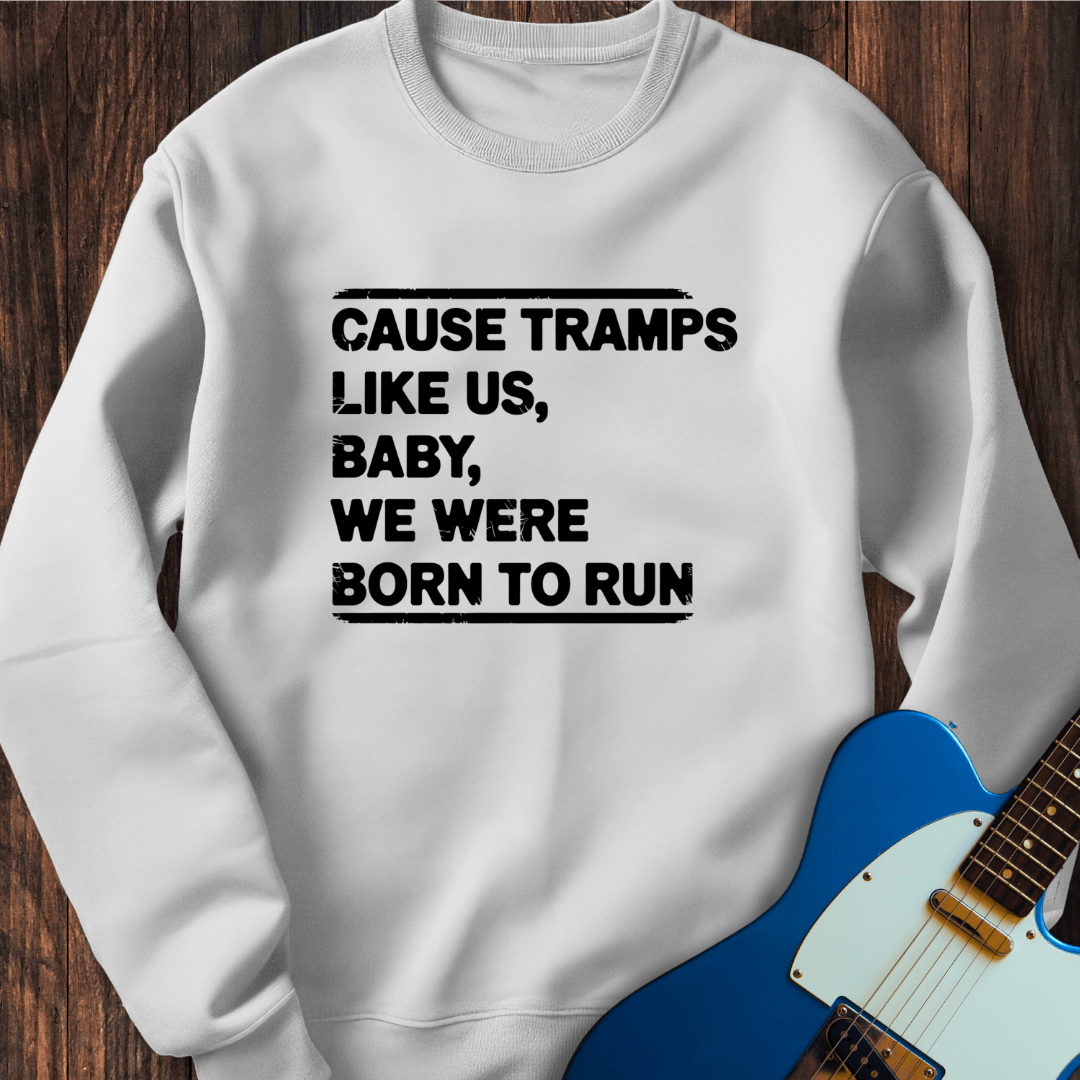 Baby We Were Born To Run Sweatshirt