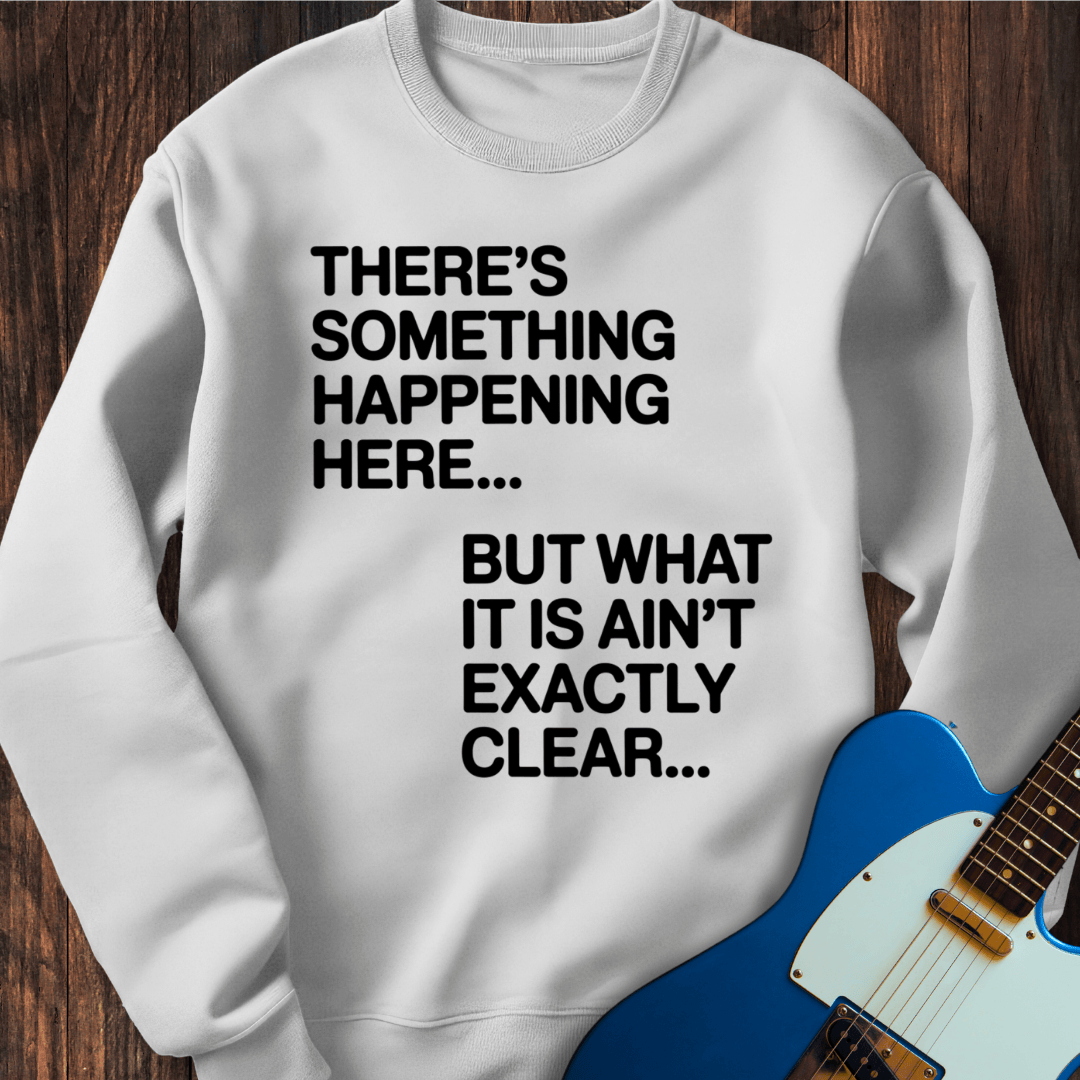 There's Something Happening Here... (II) Sweatshirt