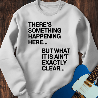 There's Something Happening Here... (II) Sweatshirt