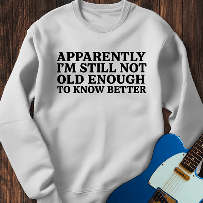 Still Don't Know Better Sweatshirt