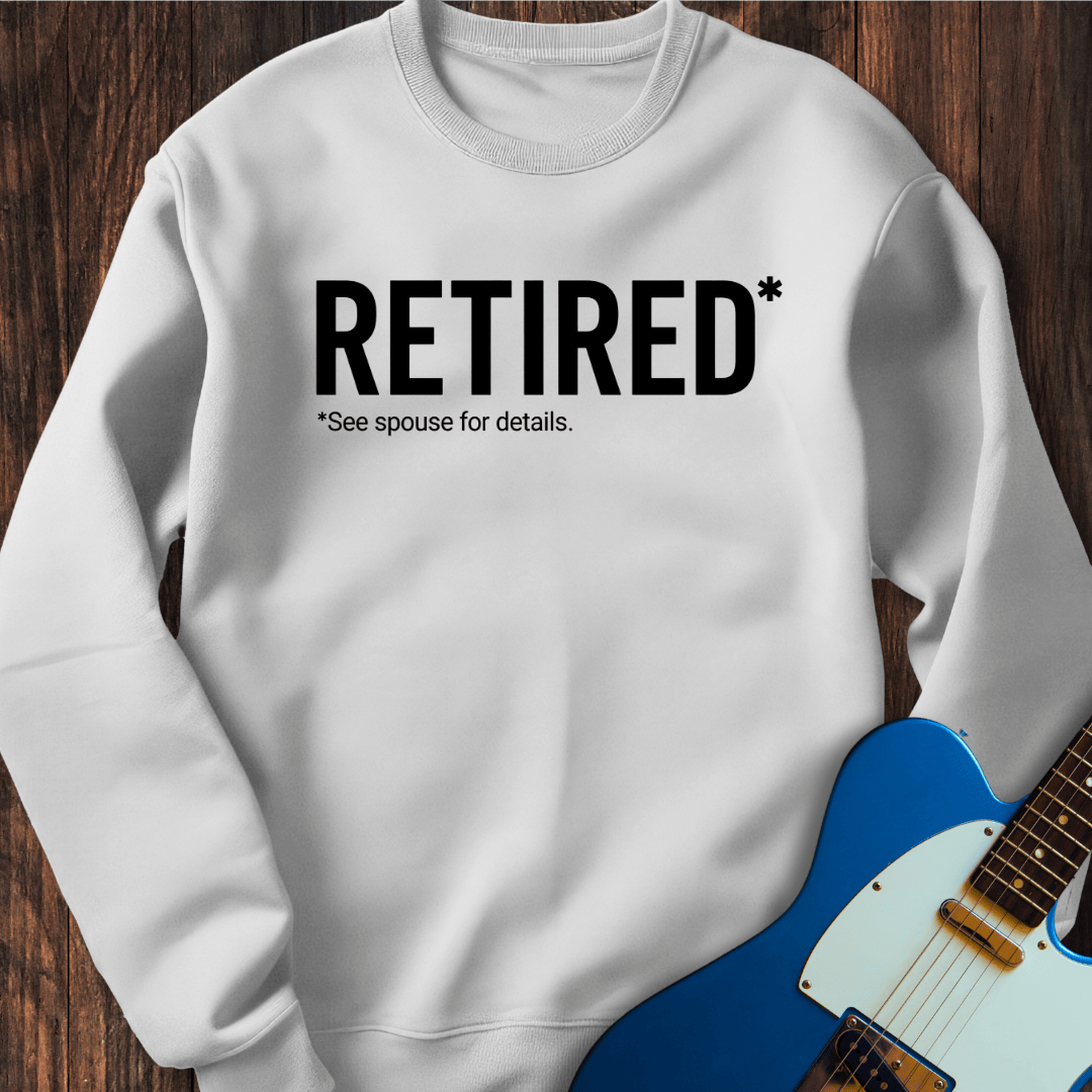 Retired (See Spouse For Details) Sweatshirt