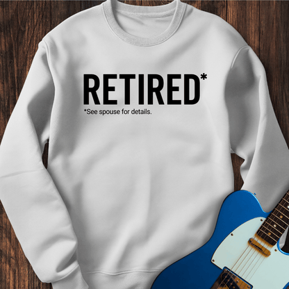 Retired (See Spouse For Details) Sweatshirt