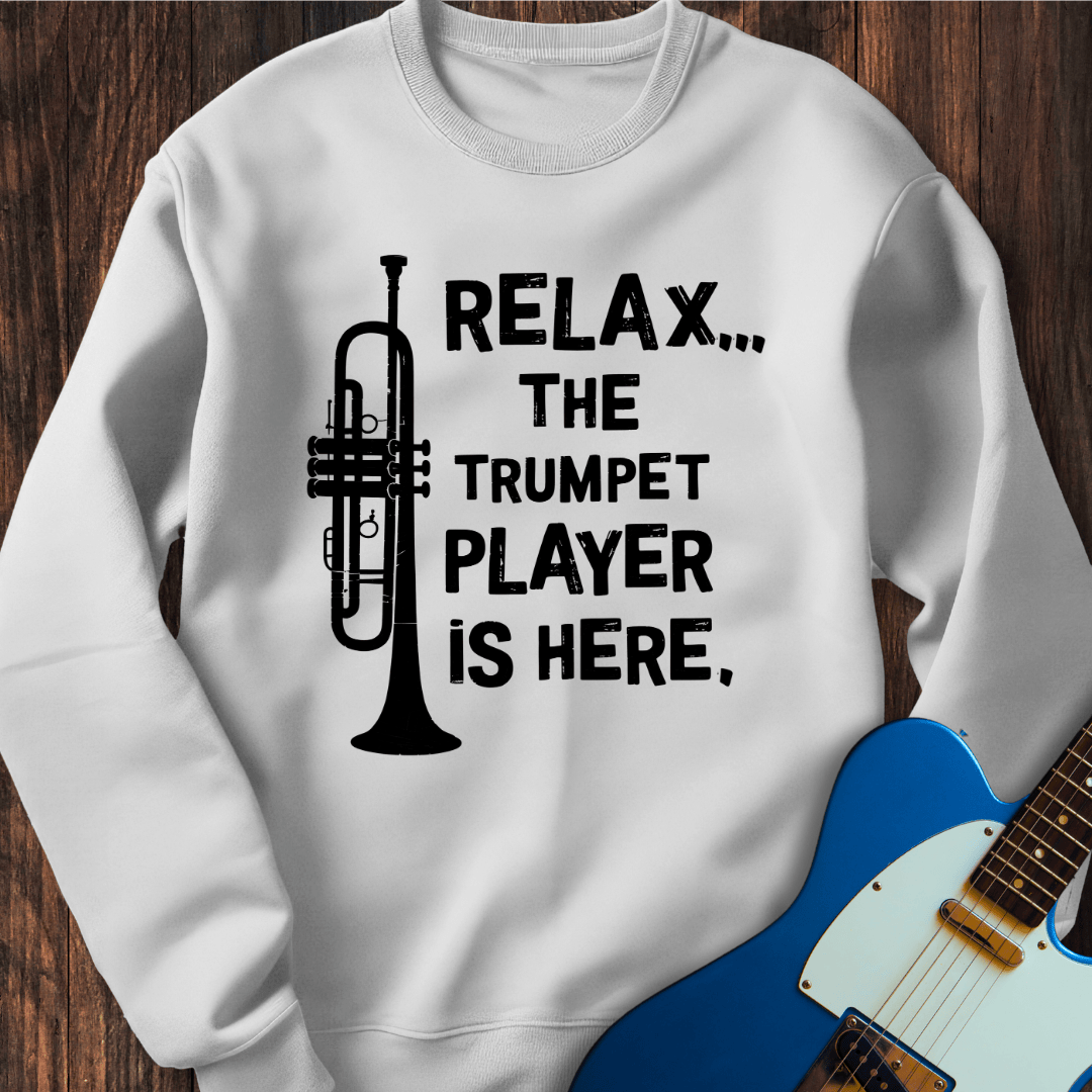 Relax... (Trumpet Player) Sweatshirt