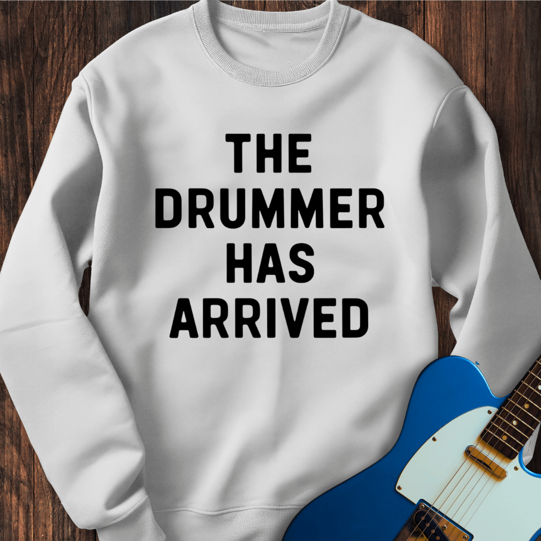The Drummer Has Arrived Sweatshirt
