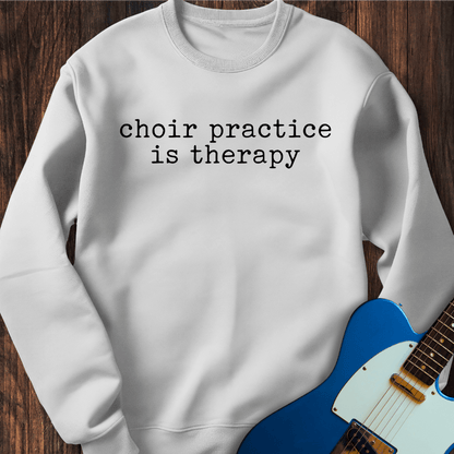 Choir Practice Is Therapy Sweatshirt