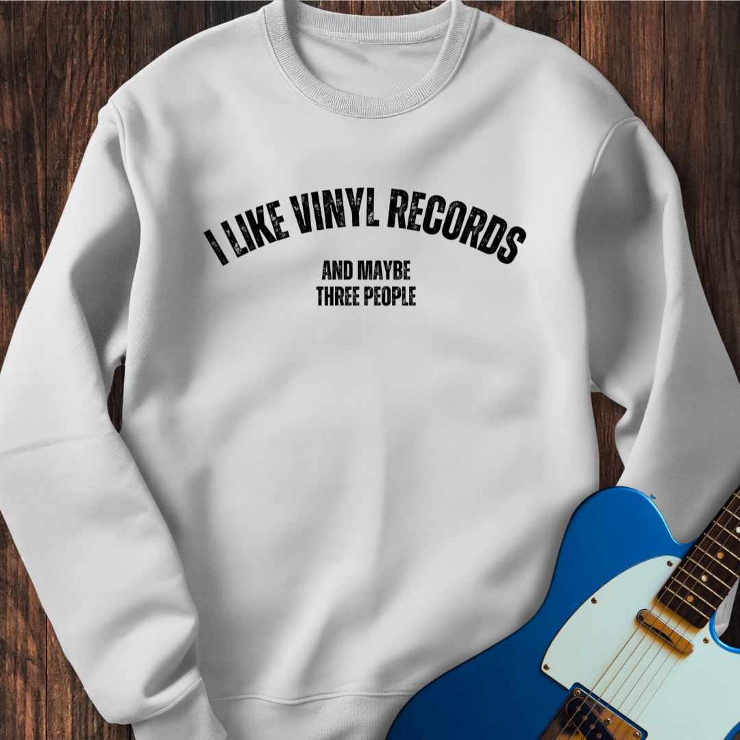 I Like Vinyl Records (And Maybe Three People) Sweatshirt