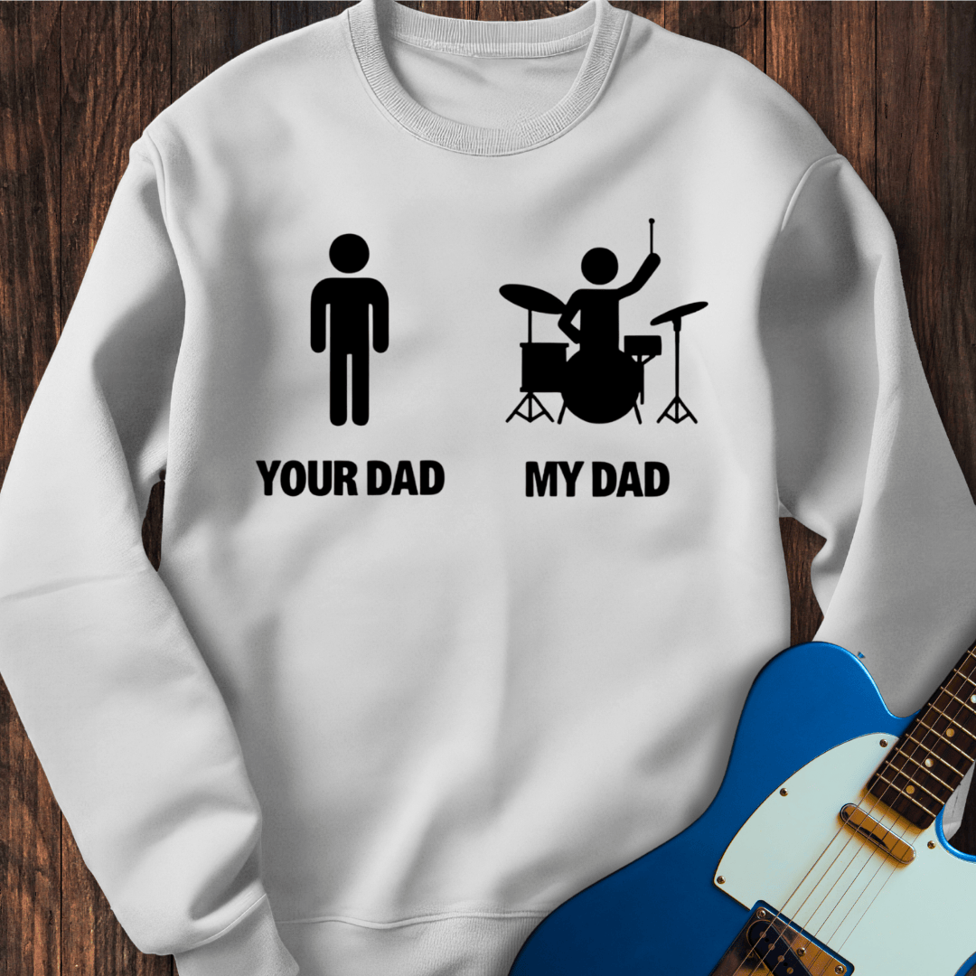 Your Dad vs. My Dad (Drums) Sweatshirt