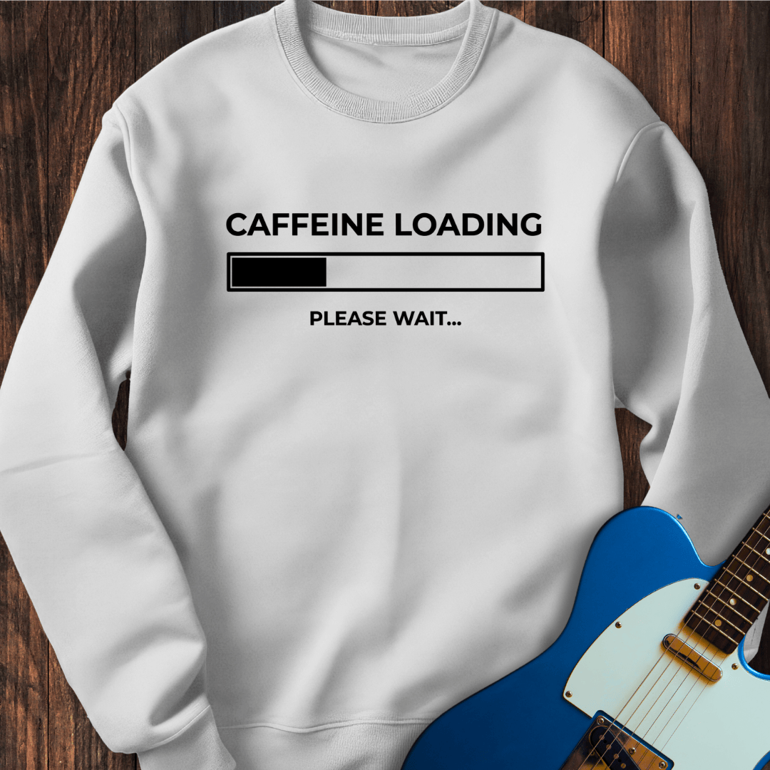 Caffeine Loading... Sweatshirt