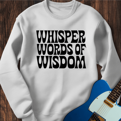 Whisper Words Of Wisdom... Sweatshirt