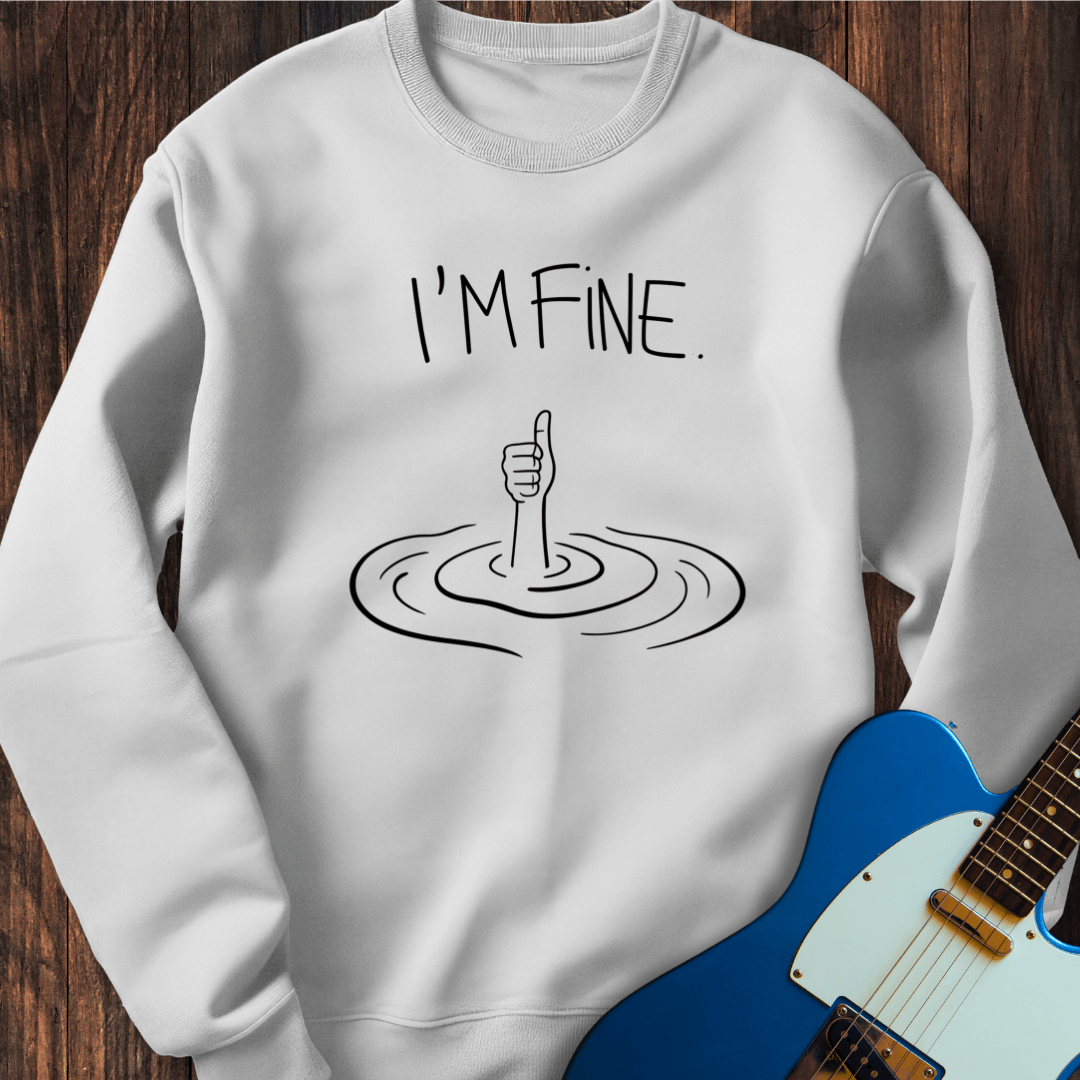 I'm Fine. Sweatshirt