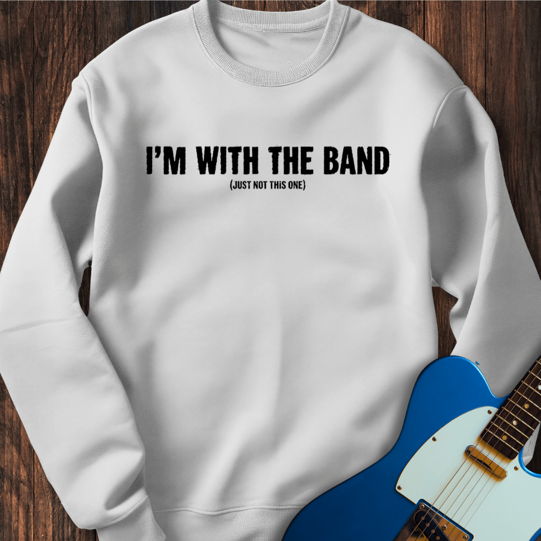 I'm With The Band (Not This Band) Sweatshirt