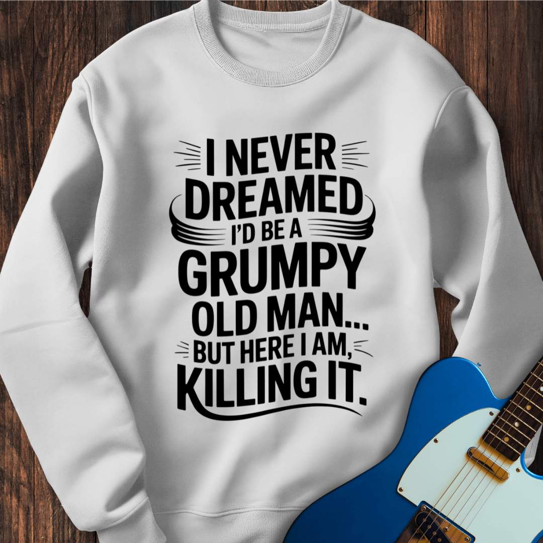 Grumpy Old Man (Killing It) Sweatshirt