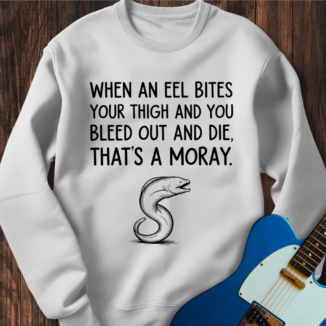 That's A Moray! Sweatshirt