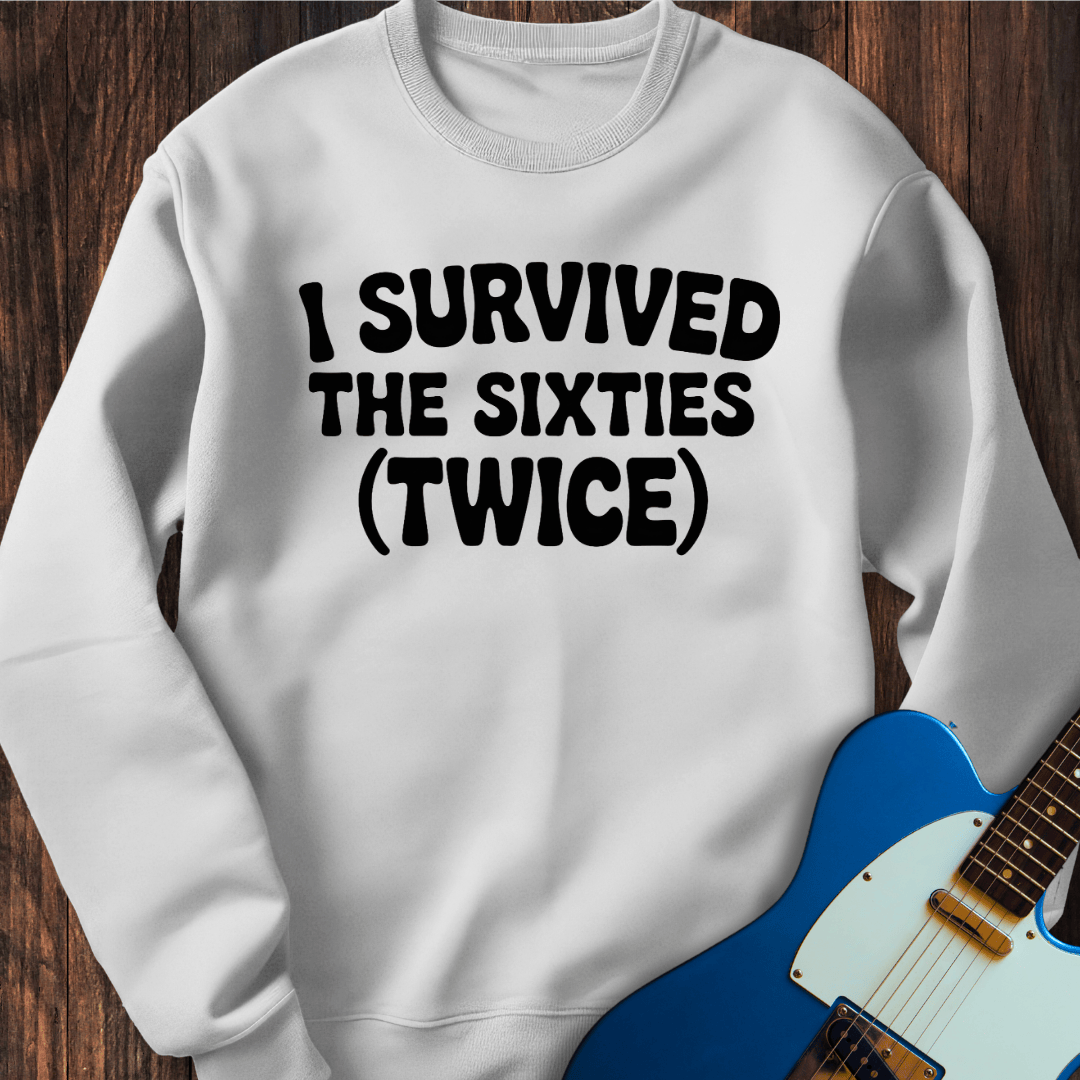 I Survived The Sixties (Twice) Sweatshirt