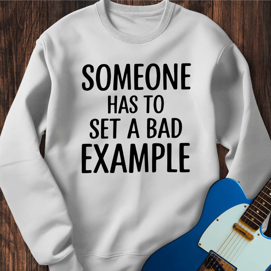 A Bad Example Sweatshirt