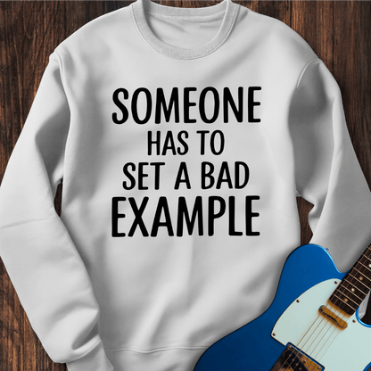 A Bad Example Sweatshirt