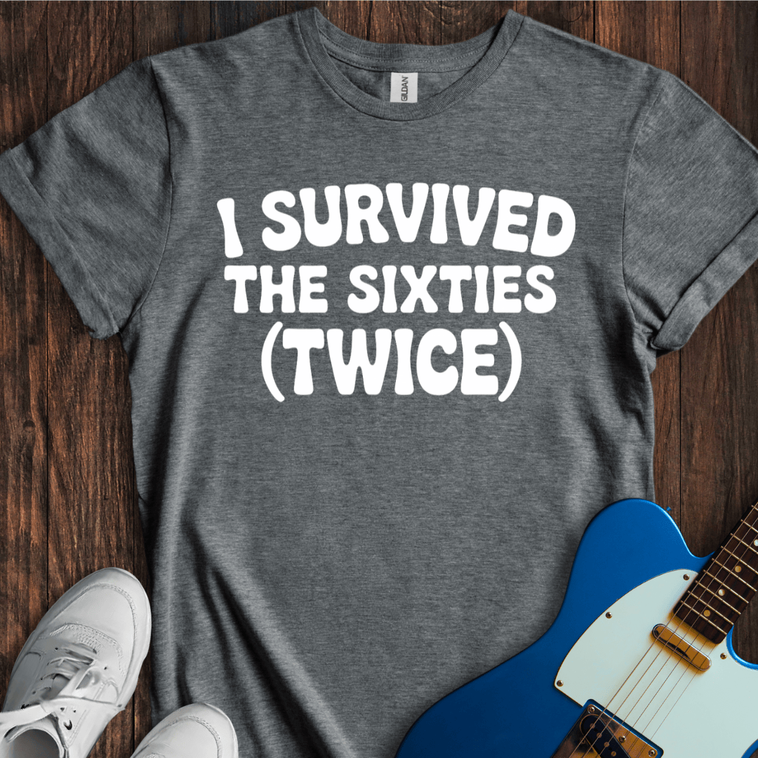 I Survived The Sixties (Twice) T-Shirt